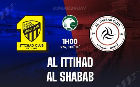 Nhận định Al Ittihad vs Al Shabab 1h00 ngày 2/4 (King’s Cup Saudi Arabia 2024/25)