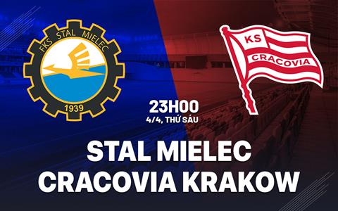 Nhận định Stal Mielec vs Cracovia Krakow 23h00 ngày 4/4 (VĐQG Ba Lan 2024/25)