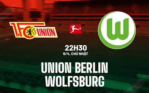 Nhận định Union Berlin vs Wolfsburg 22h30 ngày 6/4 (Bundesliga 2024/25)