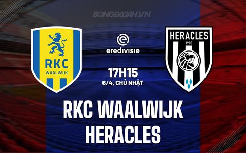 Nhận định RKC Waalwijk vs Heracles 17h15 ngày 6/4 (VĐQG Hà Lan 2024/25)