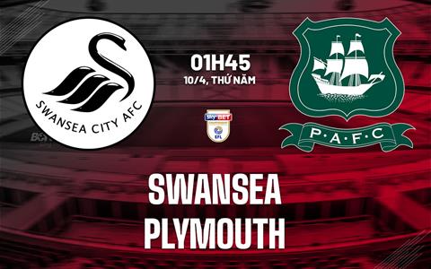Nhận định bóng đá Swansea vs Plymouth 1h45 ngày 10/4 (Hạng Nhất Anh 2024/25)