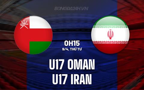 Nhận định U17 Oman vs U17 Iran 0h15 ngày 9/4 (U17 châu Á 2025)