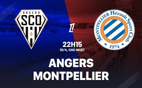 Nhận định bóng đá Angers vs Montpellier 22h15 ngày 13/4 (Ligue 1 2024/25)
