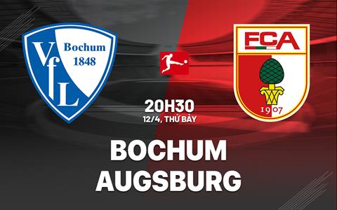 Nhận định bóng đá Bochum vs Augsburg 20h30 ngày 12/4 (Bundesliga 2024/25)