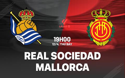 Nhận định Sociedad vs Mallorca (19h00 ngày 12/4): Thử thách cho tham vọng châu Âu