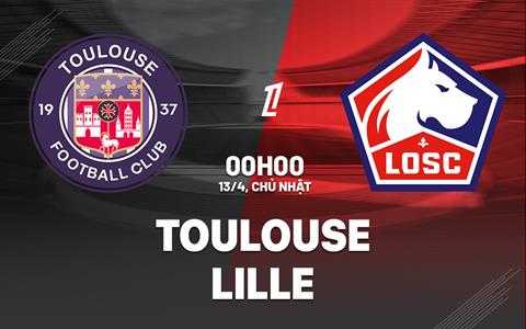 Nhận định bóng đá Toulouse vs Lille 0h00 ngày 13/4 (Ligue 1 2024/25)
