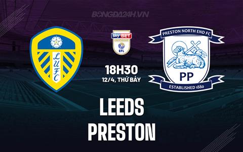 Nhận định Leeds vs Preston 18h30 ngày 12/4 (Hạng Nhất Anh 2024/25)