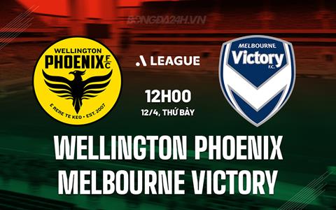 Nhận định Wellington Phoenix vs Melbourne Victory 12h00 ngày 12/4 (VĐQG Australia 2024/25)