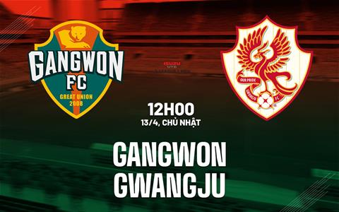 Nhận định bóng đá Gangwon vs Gwangju 12h00 ngày 13/4 (VĐQG Hàn Quốc 2025)