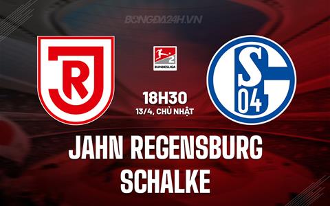 Nhận định Jahn Regensburg vs Schalke 18h30 ngày 13/4 (Hạng 2 Đức 2024/25)
