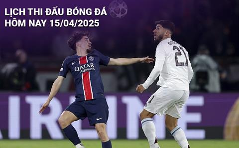 Lịch thi đấu bóng đá hôm nay 15/4/2025: Aston Villa - PSG