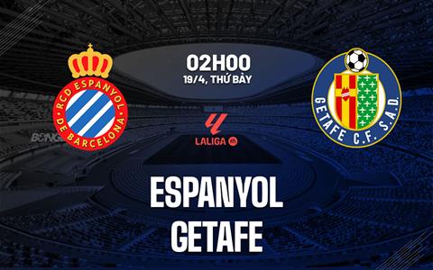 Nhận định Espanyol vs Getafe (02h00 ngày 19/4): Chủ nhà đón sóng dữ
