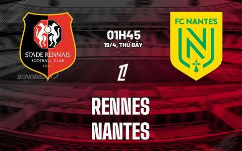 Nhận định Rennes vs Nantes (1h45 ngày 19/4): Chờ chủ nhà vượt khó