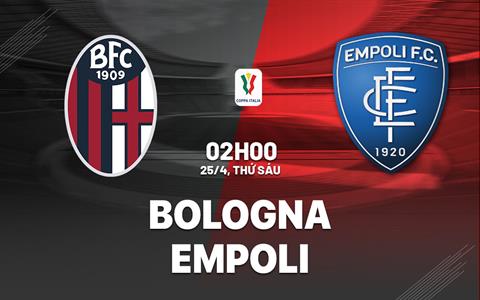 Nhận định Bologna vs Empoli (02h00 ngày 25/4): Kết cục an bài