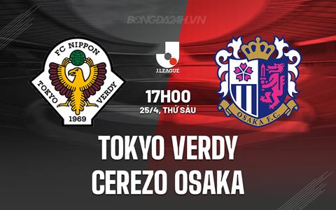 Nhận định Tokyo Verdy vs Cerezo Osaka 17h00 ngày 25/4 (VĐQG Nhật Bản 2025)