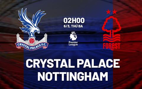 Nhận định Crystal Palace vs Nottingham (2h00 ngày 6/5): 3 điểm cho Đại bàng?