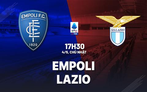 Nhận định bóng đá Empoli vs Lazio 17h30 ngày 4/5 (Serie A 2024/25)