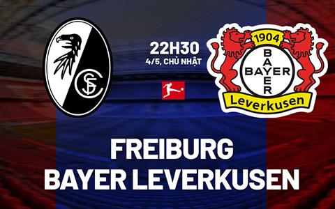 Nhận định Freiburg vs Leverkusen (22h30 ngày 4/5): Ngáng đường ông lớn