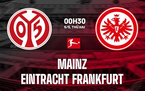 Nhận định Mainz vs Eintracht Frankfurt 0h30 ngày 5/5 (Bundesliga 2024/25)