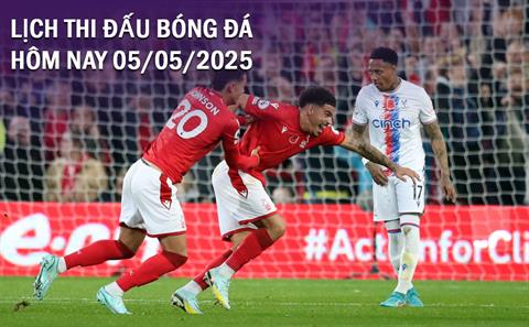 Lịch thi đấu, trực tiếp bóng đá hôm nay 5/5/2025 và rạng sáng mai