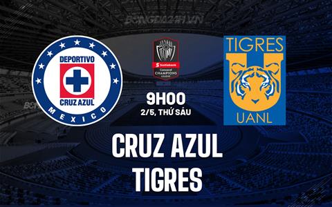 Nhận định Cruz Azul vs Tigres 9h00 ngày 2/5 (Concacaf Champions Cup 2025)
