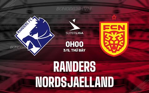 Nhận định Randers vs Nordsjaelland 00h00 ngày 3/5 (VĐQG Đan Mạch 2024/25)