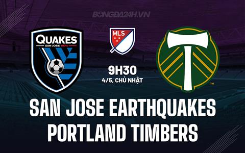Nhận định San Jose Earthquakes vs Portland Timbers 9h30 ngày 4/5 (Nhà nghề Mỹ 2025)