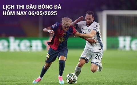 Lịch thi đấu, trực tiếp bóng đá hôm nay 6/5/2025 và rạng sáng mai