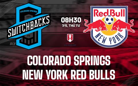 Nhận định Colorado Springs Switchbacks vs New York Red Bulls 8h30 ngày 7/5 (Cúp QG Mỹ 2025)