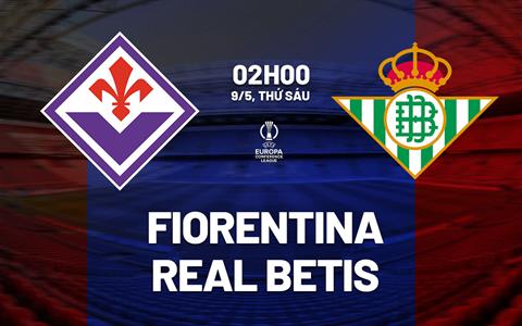 Nhận định Fiorentina vs Real Betis (02h00 ngày 9/5): Kịch bản chặt chẽ