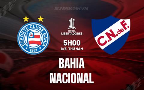 Nhận định Bahia vs Nacional 5h00 ngày 8/5 (Copa Libertadores 2025)