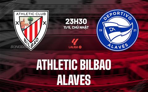Nhận định Athletic Bilbao vs Alaves (23h30 ngày 11/5): Lấy lại khí thế