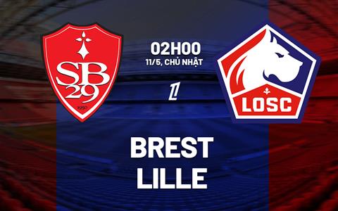 Nhận định bóng đá Brest vs Lille 2h00 ngày 11/5 (Ligue 1 2024/25)