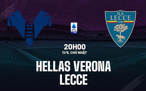 Nhận định bóng đá Hellas Verona vs Lecce 20h00 ngày 11/5 (Serie A 2024/25)