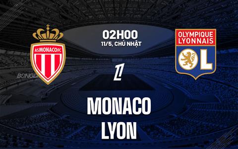 Nhận định Monaco vs Lyon (2h00 ngày 11/5): Không dễ cho chủ nhà
