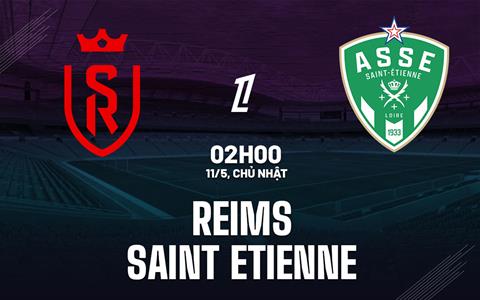 Nhận định bóng đá Reims vs Saint Etienne 2h00 ngày 11/5 (Ligue 1 2024/25)