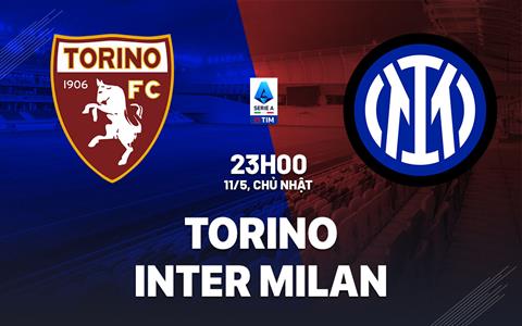 Nhận định Torino vs Inter Milan (23h00 ngày 11/5): Tiếp tục bám đuổi