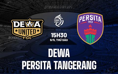 Nhận định Dewa vs Persita Tangerang 15h30 ngày 9/5 (VĐQG Indonesia 2024/25)