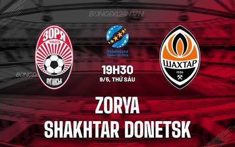 Nhận định Zorya vs Shakhtar Donetsk 19h30 ngày 9/5 (VĐQG Ukraine 2024/25)