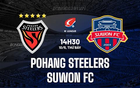 Nhận định Pohang Steelers vs Suwon FC 14h30 ngày 10/5 (VĐQG Hàn Quốc 2025)