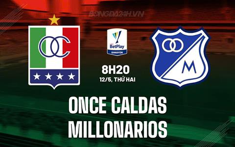 Nhận định Once Caldas vs Millonarios 8h20 ngày 12/5 (VĐQG Colombia 2025)