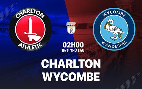Nhận định Charlton vs Wycombe 2h00 ngày 16/5 (Playoff tham dự Championship 2025/26)