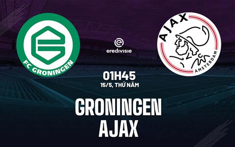 Nhận định Groningen vs Ajax Amsterdam 1h00 ngày 15/5 (VĐQG Hà Lan 2024/25)