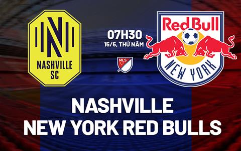 Nhận định Nashville vs New York Red Bulls 7h30 ngày 15/5 (Nhà nghề Mỹ 2025)