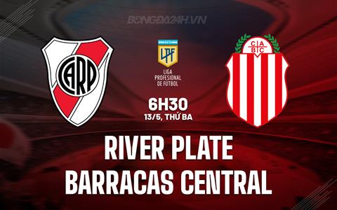 Nhận định River Plate vs Barracas Central 6h30 ngày 13/5 (VĐQG Argentina 2025)