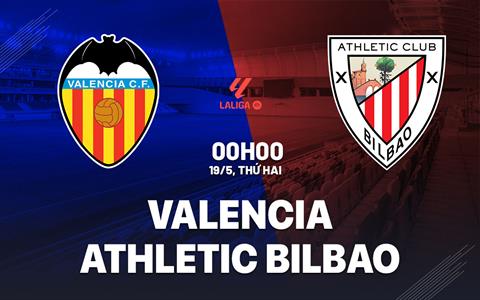 Nhận định Valencia vs Athletic Bilbao (00h00 ngày 19/5): Hiểm địa Mestalla