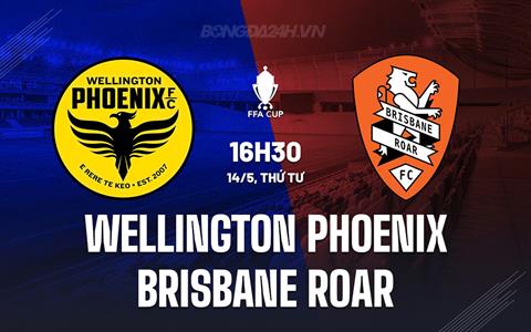 Nhận định Wellington Phoenix vs Brisbane Roar 16h30 ngày 14/5 (Cúp QG Australia 2024/25)