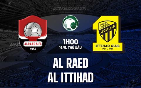 Nhận định Al Raed vs Al Ittihad 1h00 ngày 16/5 (VĐQG Saudi Arabia 2024/25)