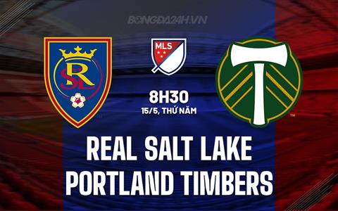 Nhận định Real Salt Lake vs Portland Timbers 8h30 ngày 15/5 (Nhà nghề Mỹ 2025)