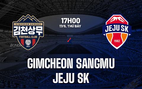 Nhận định Gimcheon Sangmu vs Jeju SK 17h00 ngày 17/5 (VĐQG Hàn Quốc 2025)